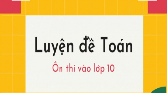 Toán - Lớp 9 - Ôn thi vào 10