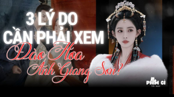Phim Gì Tối Nay - Tập 141: 3 Lý Do Cần Phải Xem Đào Hoa Ánh Giang Sơn